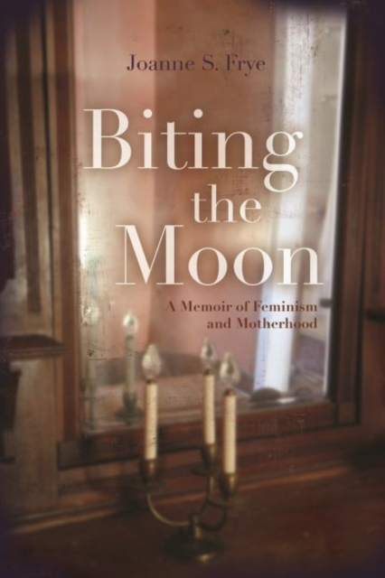 Biting the Moon : A Memoir of Feminism and Motherhood, Hardback Book