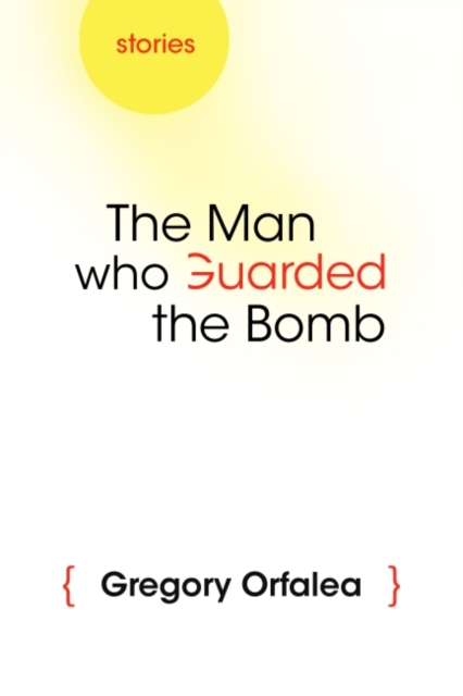 The Man Who Guarded the Bomb : Stories, Hardback Book