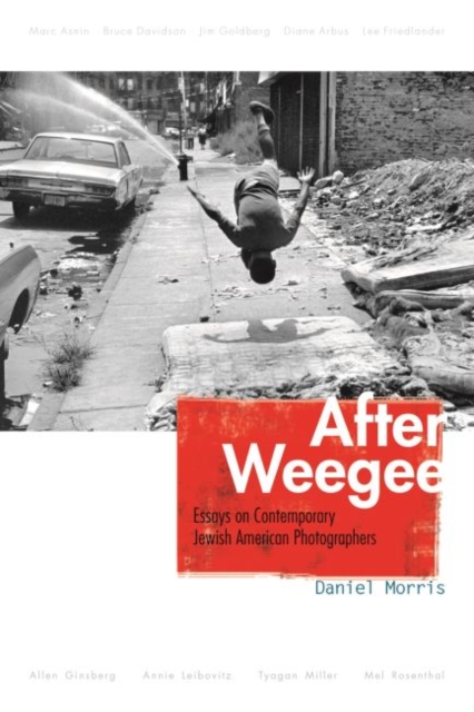 After Weegee : Essays on Contemporary Jewish American Photographers, Hardback Book