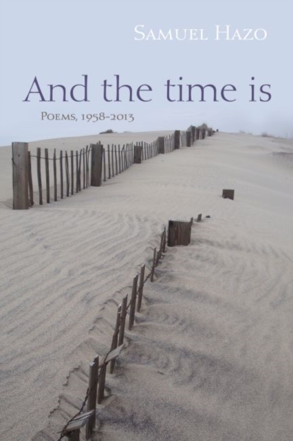 And the Time Is : Poems, 1958-2013, Hardback Book