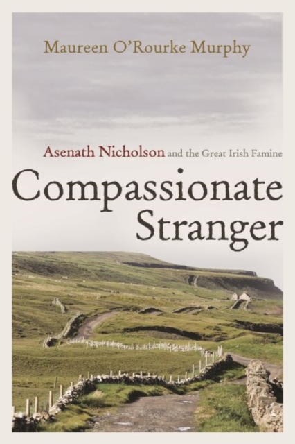 Compassionate Stranger : Asenath Nicholson and the Great Irish Famine, Hardback Book