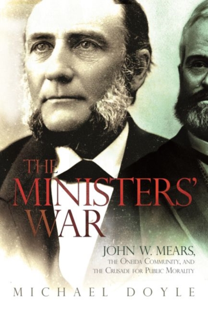 The Ministers’ War : John W. Mears, the Oneida Community, and the Crusade for Public Morality, Paperback / softback Book