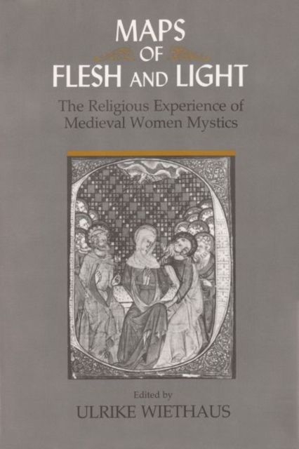 Maps of Flesh and Light : The Religious Experience of Medieval Women Mystics, Hardback Book