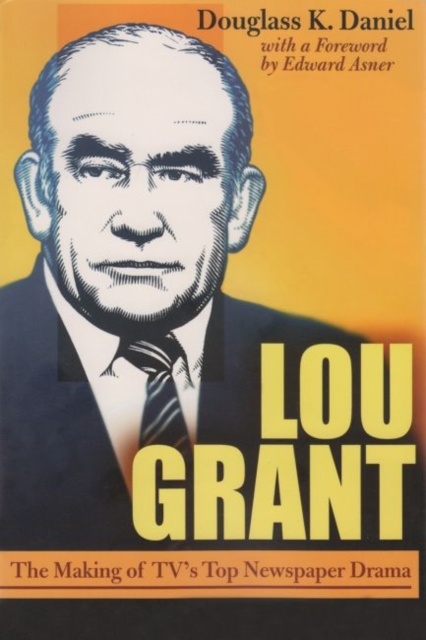 Lou Grant : The Making of TV's Top Newspaper Drama, Hardback Book