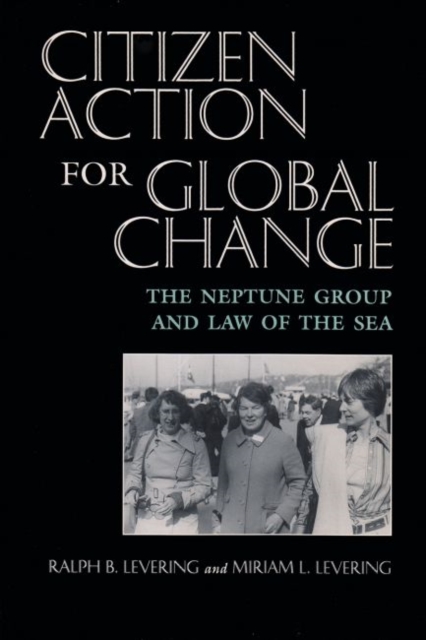 Citizen Action For Global Change : The Neptune Group and Law of the Sea, Hardback Book
