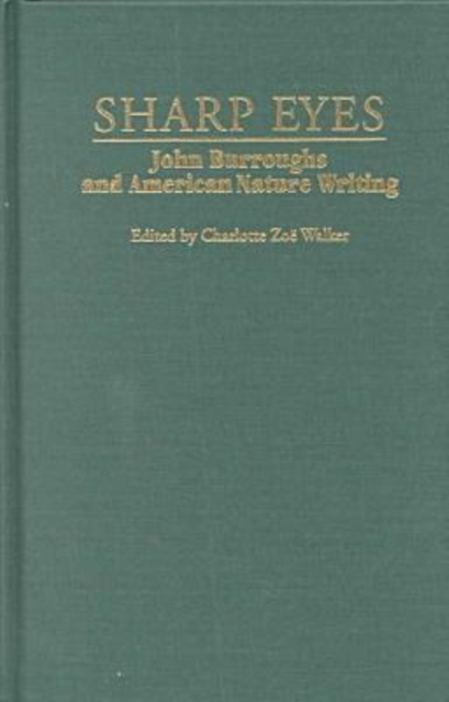 Sharp Eyes : John Burroughs and American Nature Writing, Hardback Book