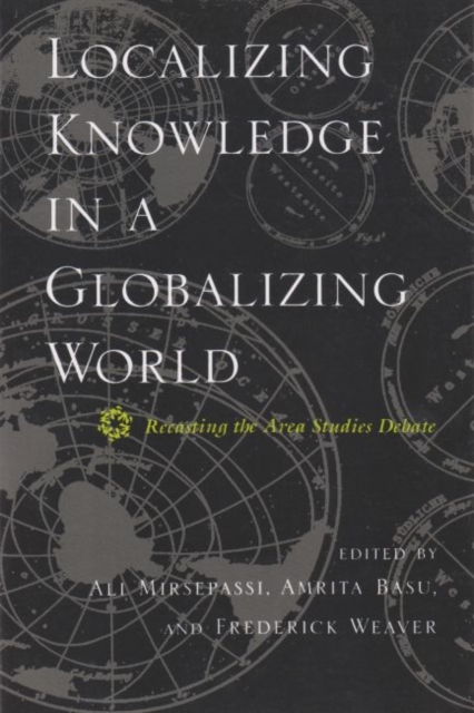Localizing Knowledge in a Globalizing World : Recasting the Area Studies Debate, Hardback Book