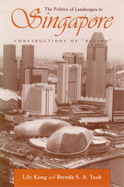 The Politics of Landscapes in Singapore : Constructions of Nation, Paperback / softback Book