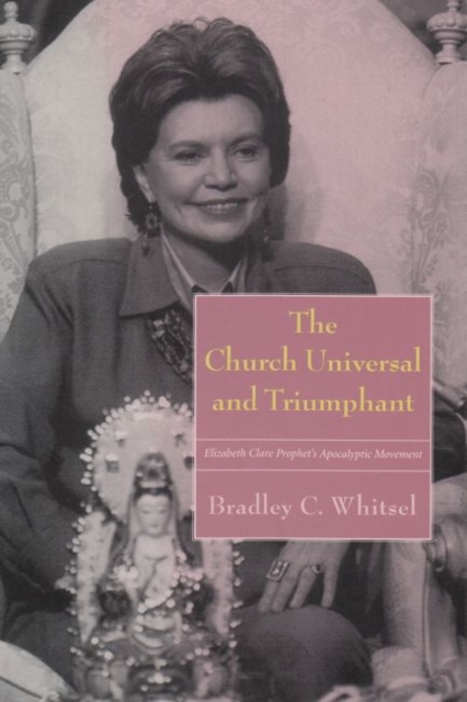 The Church Universal and Triumphant : Elizabeth Clare Prophet's Apocalyptic Movement, Hardback Book