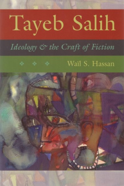 Tayeb Salih : Ideology and the Craft of Fiction, Hardback Book