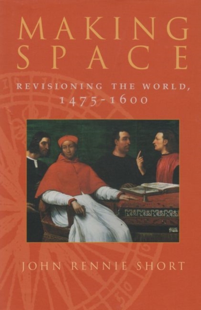 Making Space : Revisioning the World, 1475-1600, Hardback Book