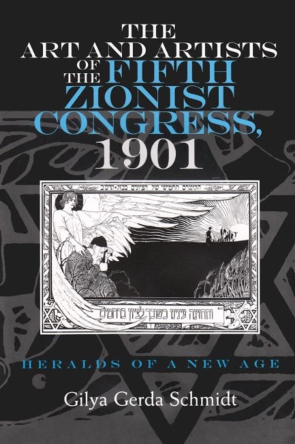 The Art and Artists of the Fifth Zionist Congress, 1901 : Heralds of a New Age, Hardback Book