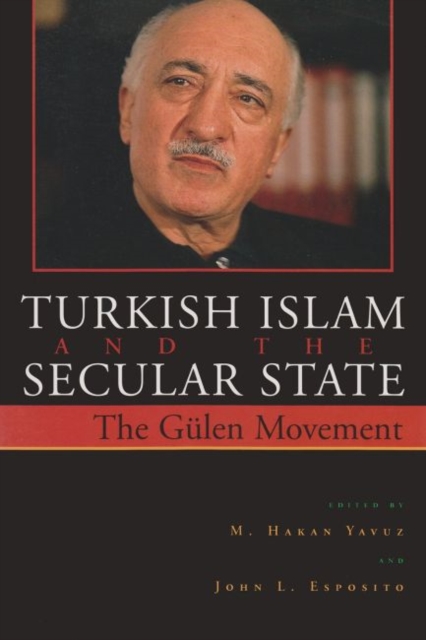Turkish Islam and the Secular State : The Gulen Movement, Paperback / softback Book