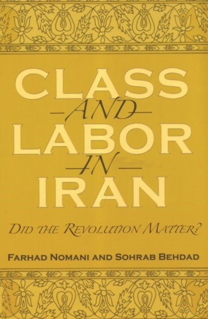Class and Labor in Iran : Did the Revolution Matter?, Hardback Book