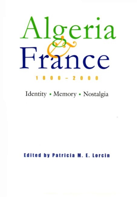 Algeria and France, 1800-2000 : Identity, Memory, Nostalgia, Hardback Book