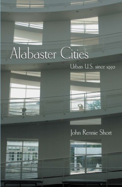 Alabaster Cities : Urban U.S. since 1950, Hardback Book