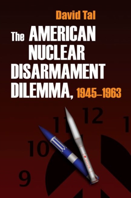 The American Nuclear Disarmament Dilemma, 1945-1963, Hardback Book