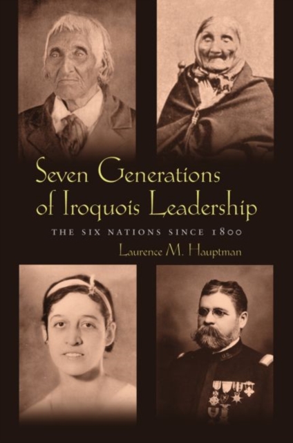 Seven Generations of Iroquois Leadership : The Six Nations since 1800, Paperback / softback Book