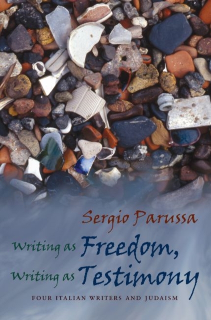 Writing as Freedom, Writing as Testimony : Four Italian Writers and Judaism, Hardback Book