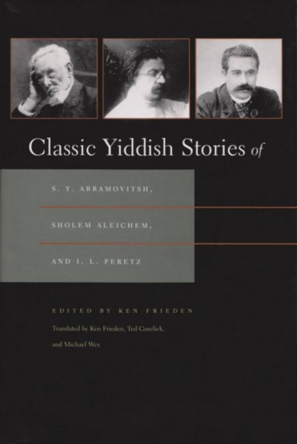 Classic Yiddish Stories of S. Y. Abramovitsh, Sholem Aleichem, and I. L. Peretz, Paperback / softback Book