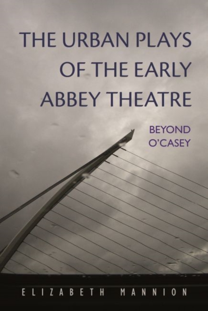 The Urban Plays of the Early Abbey Theatre : Beyond O'Casey, Hardback Book