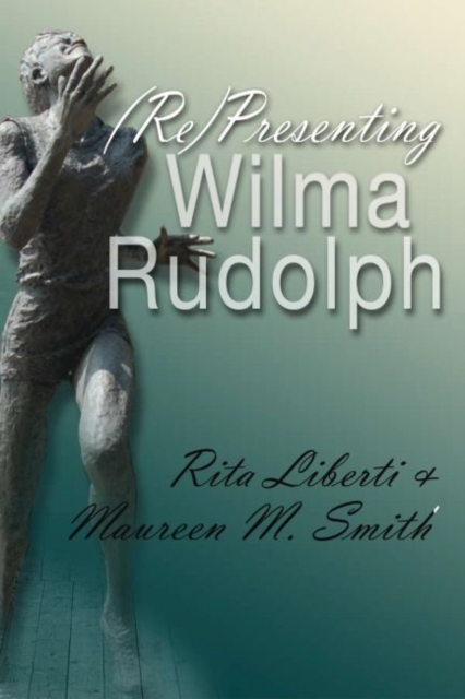 (Re)Presenting Wilma Rudolph, Hardback Book