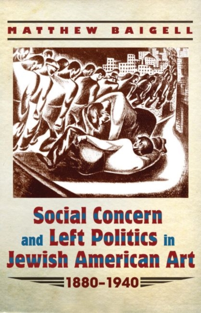 Social Concern and Left Politics in Jewish American Art 1880-1940, Hardback Book