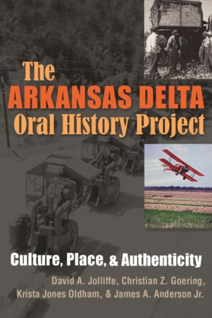 The Arkansas Delta Oral History Project : Culture, Place and Authenticity, Paperback / softback Book
