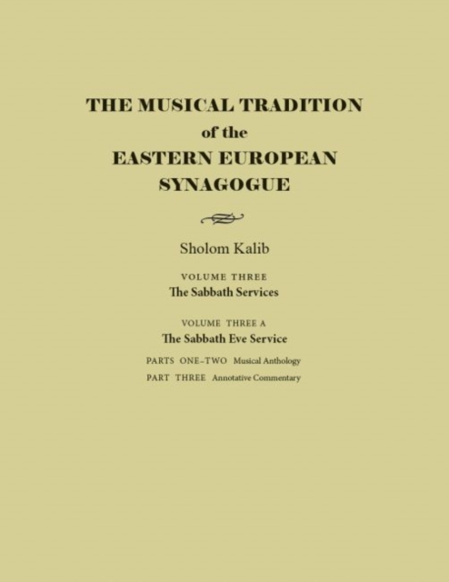 The Musical Tradition of the Eastern European Synagogue : Volume 3A: The Sabbath Eve Service, Hardback Book