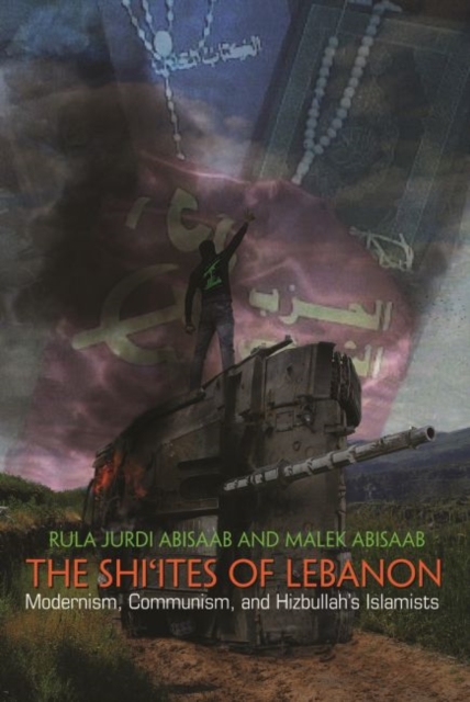 The Shi'ites of Lebanon : Modernism, Communism, and Hizbullah's Islamists, Paperback / softback Book