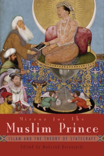 Mirror For the Muslim Prince : Islam and the Theory of Statecraft, Paperback / softback Book