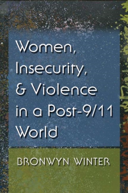Women, Insecurity, and Violence in a Post-9/11 World, Paperback / softback Book