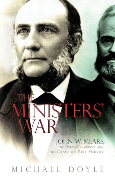 The Ministers’ War : John W. Mears, the Oneida Community, and the Crusade for Public Morality, Hardback Book