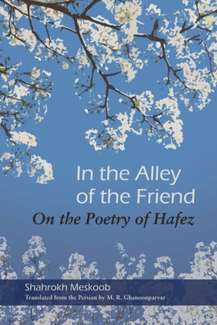 In the Alley of the Friend : On the Poetry of Hafez, Paperback / softback Book
