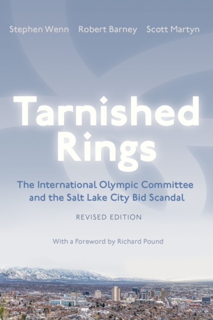 Tarnished Rings : The International Olympic Committee and the Salt Lake City Bid Scandal, Paperback / softback Book