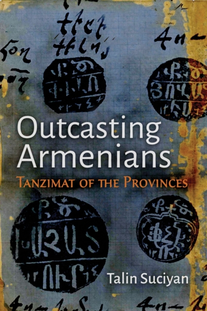 Outcasting Armenians : Tanzimat of the Provinces, Paperback / softback Book