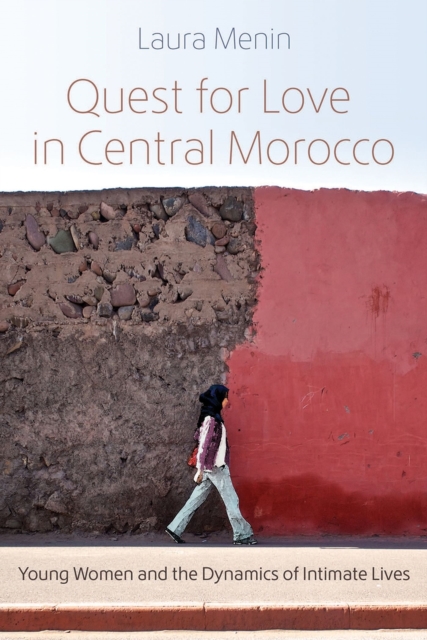 Quest for Love in Central Morocco : Young Women and the Dynamics of Intimate Lives, Hardback Book