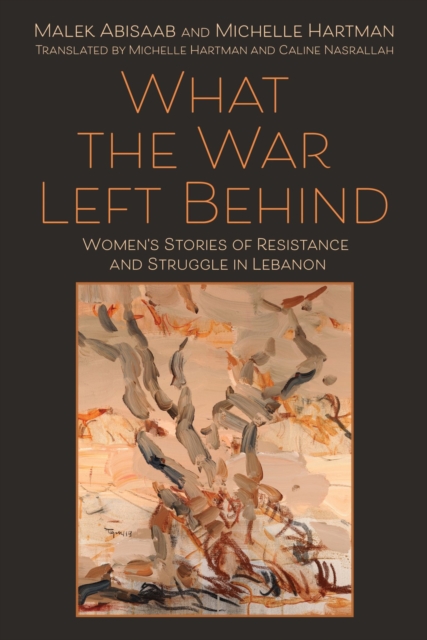 What the War Left Behind : Women's Stories of Resistance and Struggle in Lebanon, Hardback Book