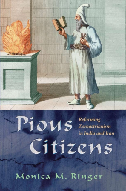 Pious Citizens : Reforming Zoroastrianism in India and Iran, EPUB eBook