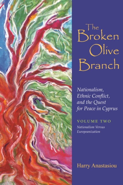 The Broken Olive Branch: Nationalism, Ethnic Conflict, and the Quest for Peace in Cyprus : Volume Two: Nationalism Versus Europeanization, EPUB eBook
