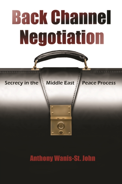 Back Channel Negotiation : Secrecy in the Middle East Peace Process, EPUB eBook