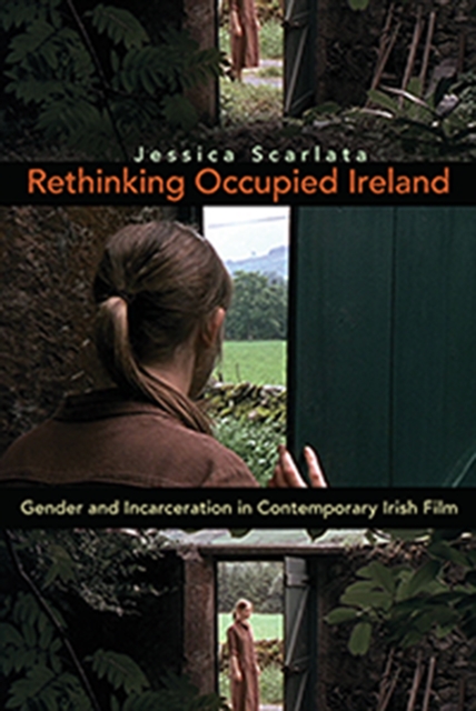 Rethinking Occupied Ireland : Gender and Incarceration in Contemporary Irish Film, EPUB eBook