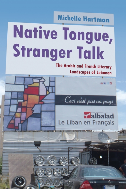 Native Tongue, Stranger Talk : The Arabic and French Literary Landscapes of Lebanon, EPUB eBook