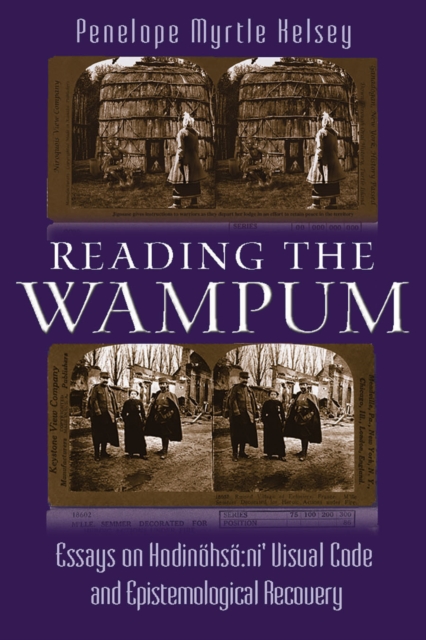 Reading the Wampum : Essays on Hodinohso:ni' Visual Code and Epistemological Recovery, EPUB eBook