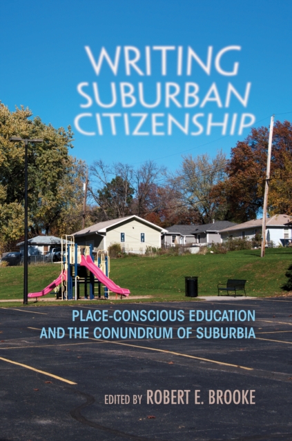 Writing Suburban Citizenship : Place-Conscious Education and the Conundrum of Suburbia, EPUB eBook