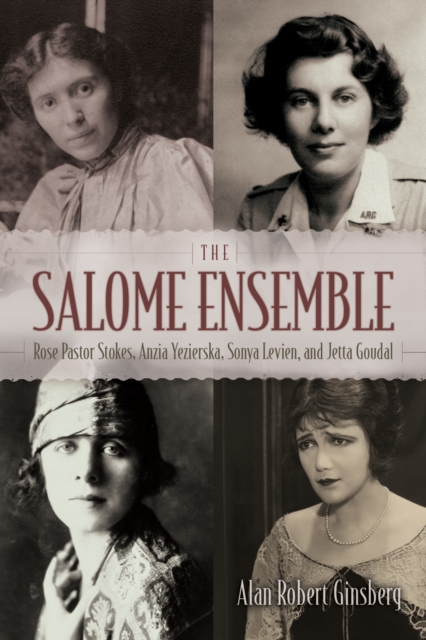 The Salome Ensemble : Rose Pastor Stokes, Anzia Yezierska, Sonya Levien, and Jetta Goudal, EPUB eBook