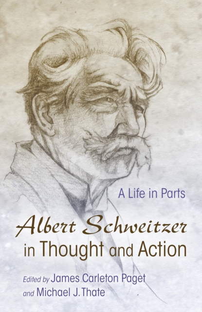 Albert Schweitzer in Thought and Action : A Life in Parts, EPUB eBook