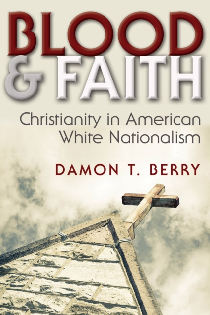 Blood and Faith : Christianity in American White Nationalism, EPUB eBook