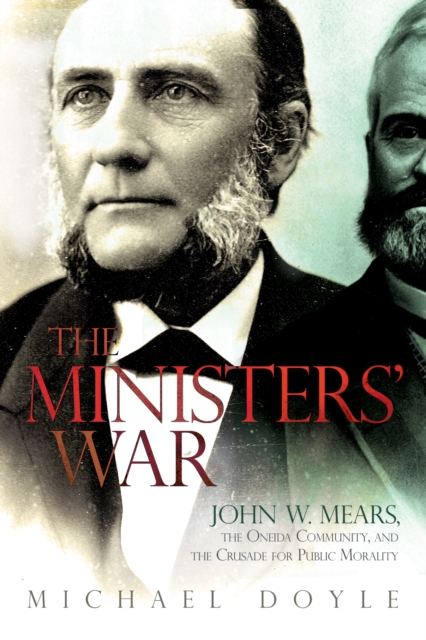 The Ministers' War : John W. Mears, the Oneida Community, and the Crusade for Public Morality, EPUB eBook