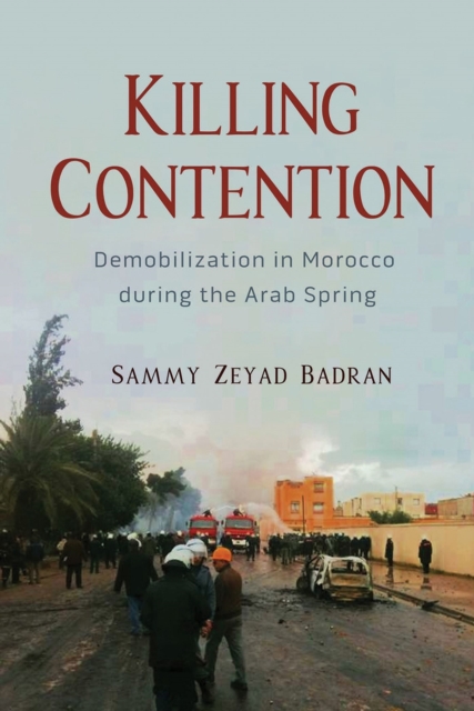 Killing Contention : Demobilization in Morocco during the Arab Spring, EPUB eBook